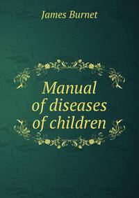 Manual of diseases of children