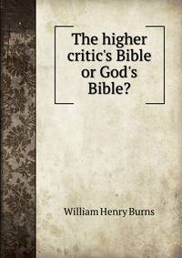 The higher critic's Bible or God's Bible?