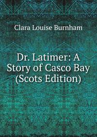 Dr. Latimer: A Story of Casco Bay (Scots Edition)