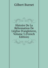 Histoire De La R?formation De L'?glise D'angleterre, Volume 3 (French Edition)