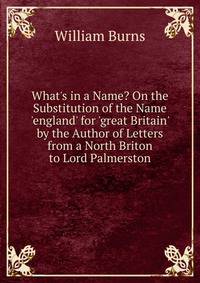 What's in a Name? On the Substitution of the Name 'england' for 'great Britain' by the Author of Letters from a North Briton to Lord Palmerston