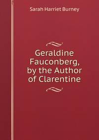 Geraldine Fauconberg, by the Author of Clarentine