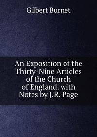 An Exposition of the Thirty-Nine Articles of the Church of England. with Notes by J.R. Page