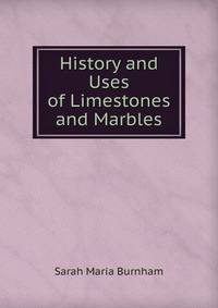 History and Uses of Limestones and Marbles