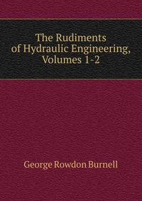 The Rudiments of Hydraulic Engineering, Volumes 1-2