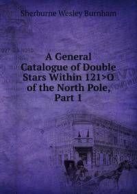 A General Catalogue of Double Stars Within 121>O of the North Pole, Part 1
