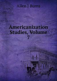 Americanization Studies, Volume 7