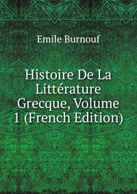 Histoire De La Litterature Grecque, Volume 1 (French Edition)