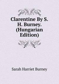 Clarentine By S.H. Burney. (Hungarian Edition)