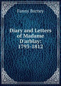 Diary and Letters of Madame D'arblay: 1793-1812