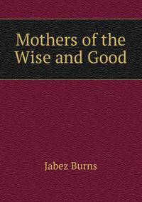 Mothers of the Wise and Good