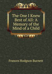 The One I Knew Best of All: A Memory of the Mind of a Child