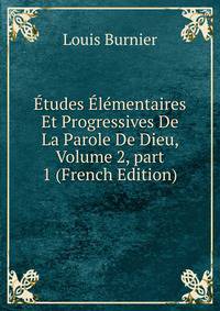 ?tudes ?l?mentaires Et Progressives De La Parole De Dieu, Volume 2, part 1 (French Edition)