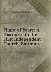 Flight of Years: A Discourse in the First Independent Church, Baltimore