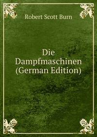 Die Dampfmaschinen (German Edition)