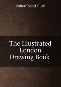The Illustrated London Drawing Book .