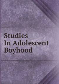 Studies In Adolescent Boyhood