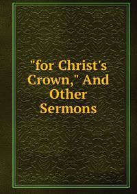 "for Christ's Crown," And Other Sermons