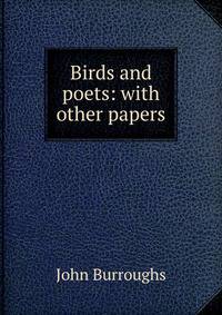 Birds and poets: with other papers
