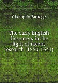 The early English dissenters in the light of recent research (1550-1641)