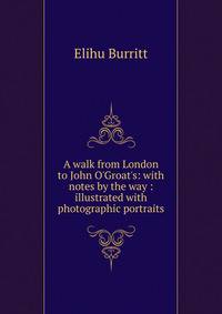 A walk from London to John O'Groat's: with notes by the way : illustrated with photographic portraits