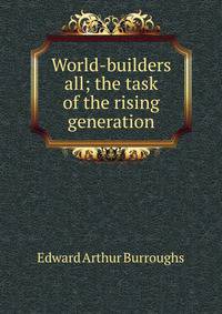 World-builders all; the task of the rising generation