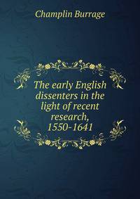 The early English dissenters in the light of recent research, 1550-1641