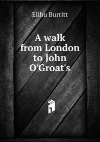 A walk from London to John O'Groat's