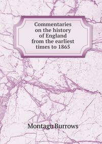 Commentaries on the history of England from the earliest times to 1865