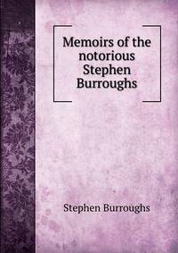 Memoirs of the notorious Stephen Burroughs