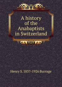 A history of the Anabaptists in Switzerland