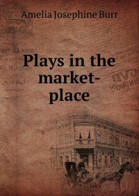 Plays in the market-place