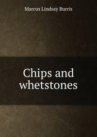 Chips and whetstones