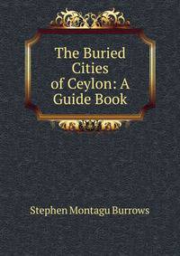 The Buried Cities of Ceylon: A Guide Book