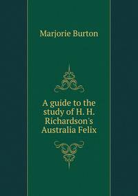 A guide to the study of H. H. Richardson's Australia Felix