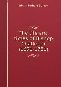 The life and times of Bishop Challoner (1691-1781)