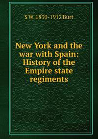 New York and the war with Spain: History of the Empire state regiments
