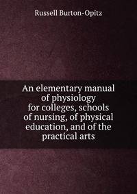 An elementary manual of physiology for colleges, schools of nursing, of physical education, and of the practical arts