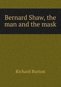 Bernard Shaw, the man and the mask