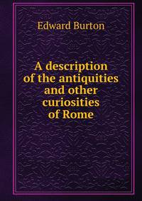 A description of the antiquities and other curiosities of Rome