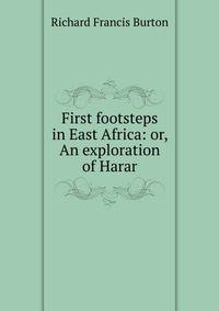 First footsteps in East Africa: or, An exploration of Harar