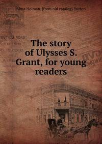 The story of Ulysses S. Grant, for young readers