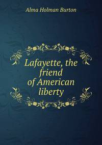 Lafayette, the friend of American liberty