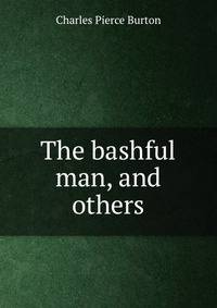 The bashful man, and others