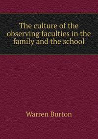 The culture of the observing faculties in the family and the school
