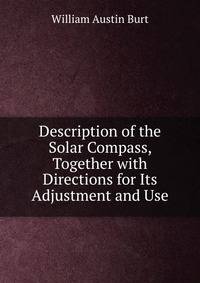 Description of the Solar Compass, Together with Directions for Its Adjustment and Use