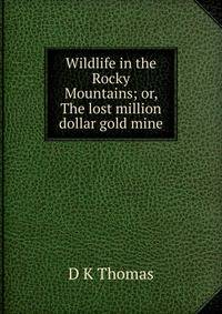 Wildlife in the Rocky Mountains; or, The lost million dollar gold mine