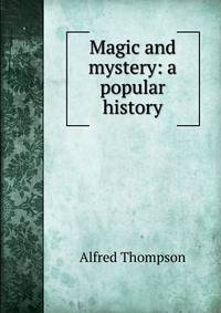 Magic and mystery: a popular history