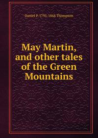 May Martin, and other tales of the Green Mountains