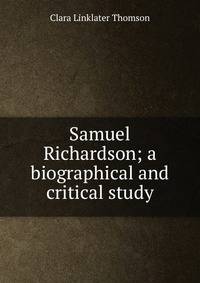 Samuel Richardson; a biographical and critical study